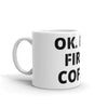 OK. But First Coffee Mug